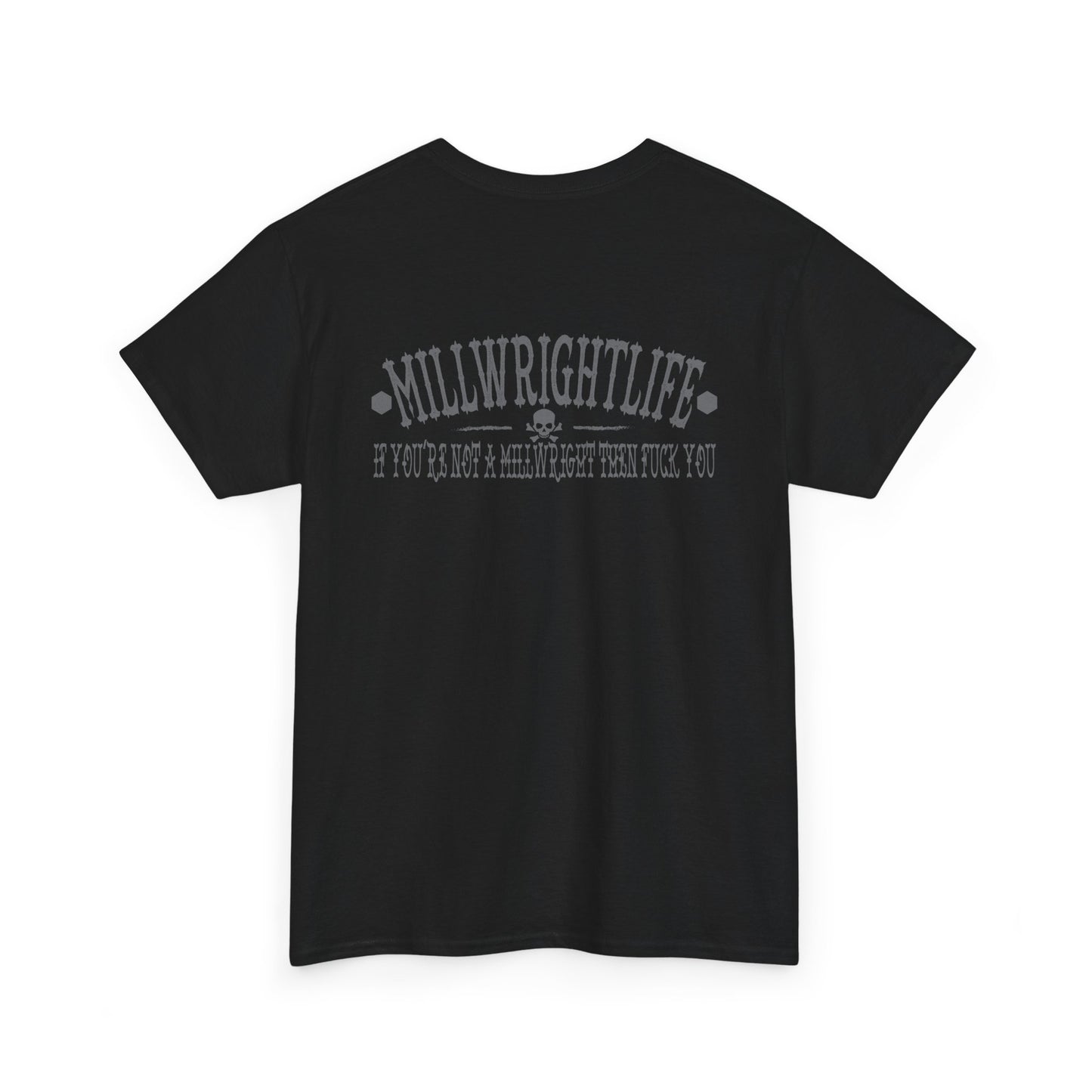 Millwrightlife If You're Not A Millwright Then Fuck You T-shirt